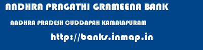 ANDHRA PRAGATHI GRAMEENA BANK  ANDHRA PRADESH CUDDAPAH KAMALAPURAM   banks information 